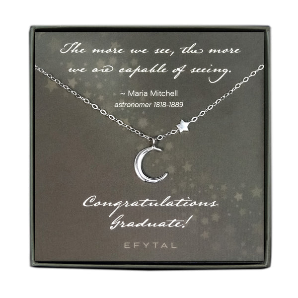 Sterling Silver Moon and Star Necklace on grey card with star motif that says "The more we see, the more we are capable of seeing. ~Maria Mitchell, astronomer 1818-1889" at the top and "Congratulations, Graduate!" at the bottom, above an "EFYTAL" logo.