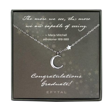Sterling Silver Moon and Star Necklace on grey card with star motif that says "The more we see, the more we are capable of seeing. ~Maria Mitchell, astronomer 1818-1889" at the top and "Congratulations, Graduate!" at the bottom, above an "EFYTAL" logo.